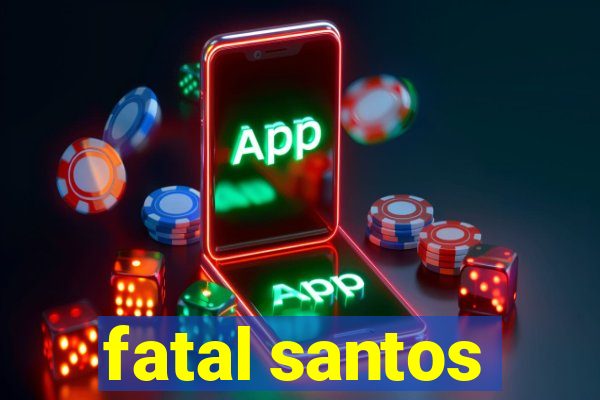 fatal santos